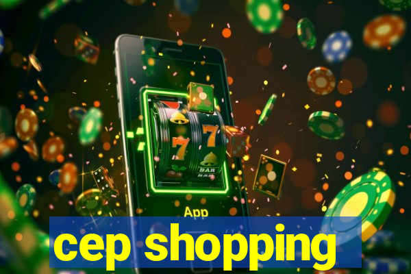cep shopping